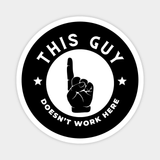 This Guy Doesn't Work Here Funny Magnet